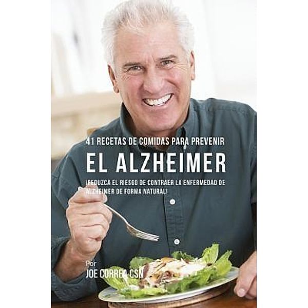 41 Recetas De Comidas Para Prevenir el Alzheimer, Joe Correa