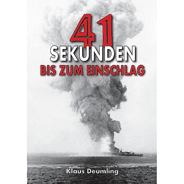 41 Sekunden bis zum Einschlag - Als Bomberpilot im Kampfgeschwader, Klaus Deumling, Helmut Konrad von Keusgen