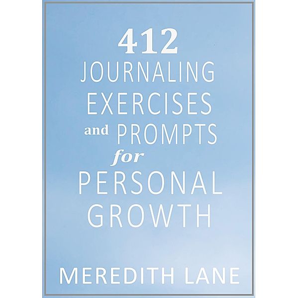 412 Journaling Exercises and Prompts For Personal Growth, Meredith Lane