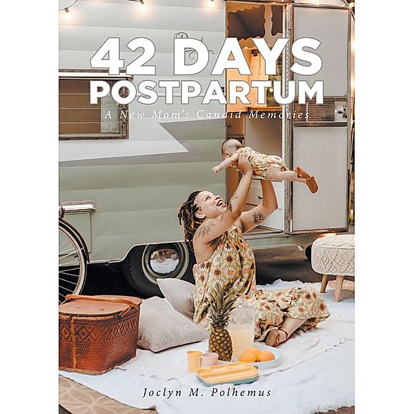 42 Days Postpartum, Joclyn M. Polhemus