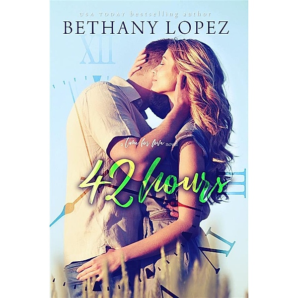 42 Hours (Time for Love, Book 3) / The Time for Love Series Bd.3, Bethany Lopez