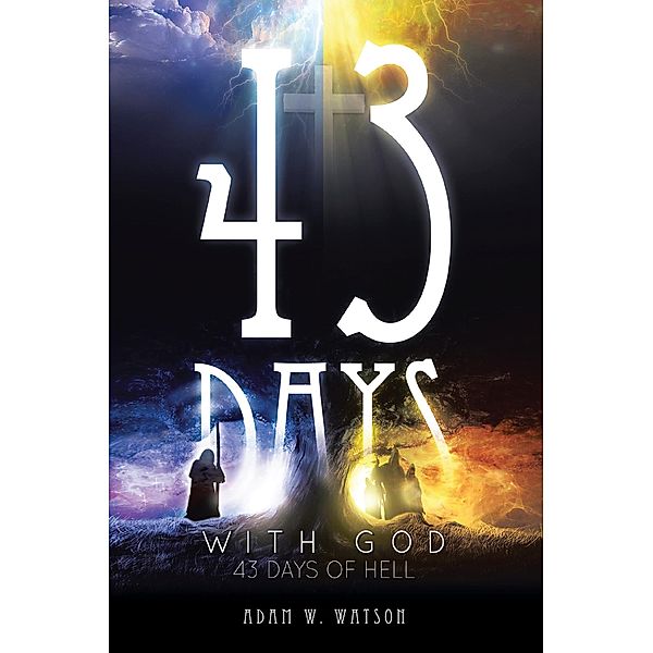 43 Days with God, 43 Days of Hell, Adam W. Watson