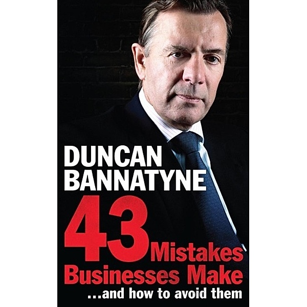 43 Mistakes Businesses Make...and How to Avoid Them, Duncan Bannatyne