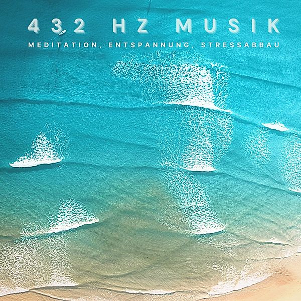 432 Hz Musik / 432 Hz Music, Yella A. Deeken