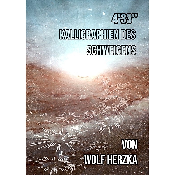 4'33 - Kalligraphien des Schweigens, Wolf Herzka