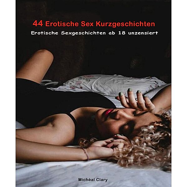 44 Erotische Sex Kurzgeschichten, Michéal Clary