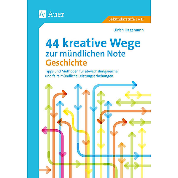 44 kreative Wege zur mündlichen Note Geschichte, Ulrich Hagemann