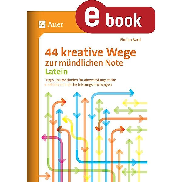 44 kreative Wege zur mündlichen Note Latein, Florian Bartl