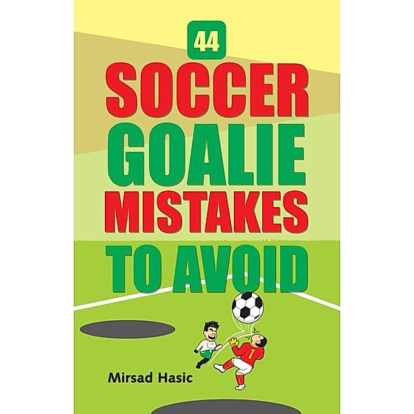 44 Soccer Goalie Mistakes to Avoid, Mirsad Hasic