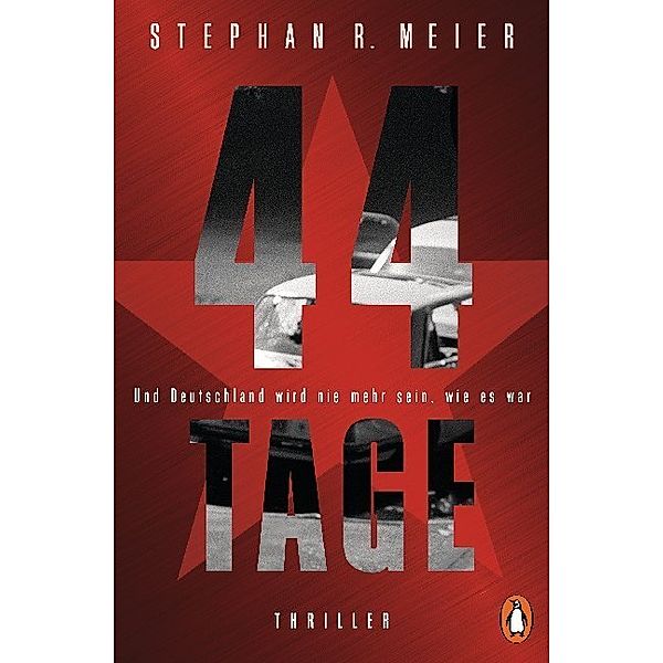 44 TAGE - Und Deutschland wird nie mehr sein, wie es war, Stephan R. Meier