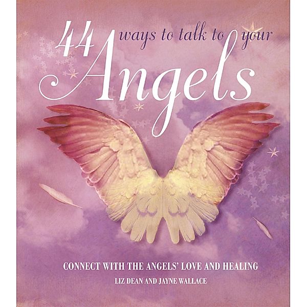 44 Ways to Talk to Your Angel, Liz Dean, Jayne Wallace