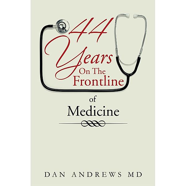 44 Years on the Frontline of Medicine, Dan Andrews MD