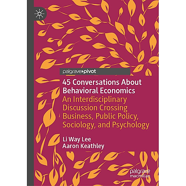 45 Conversations About Behavioral Economics, Li Way Lee, Aaron Keathley