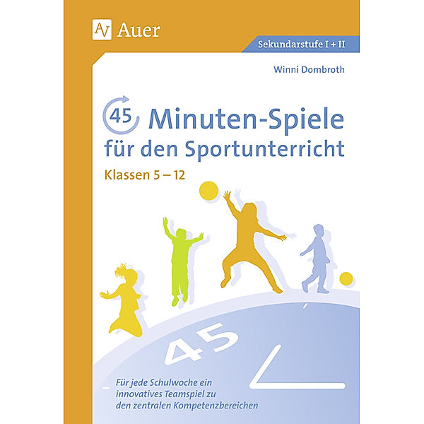 45-Minuten-Spiele für den Sportunterricht, Klassen 5-12, Winni Dombroth