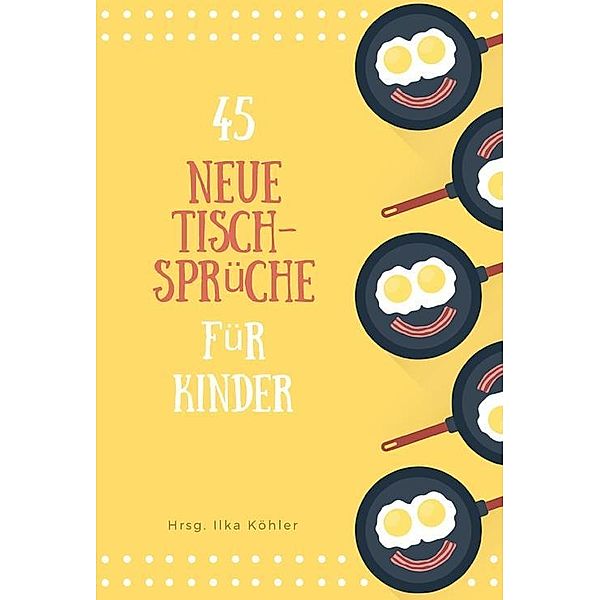 45 neue Tischsprüche, Hrsg. Ilka Köhler