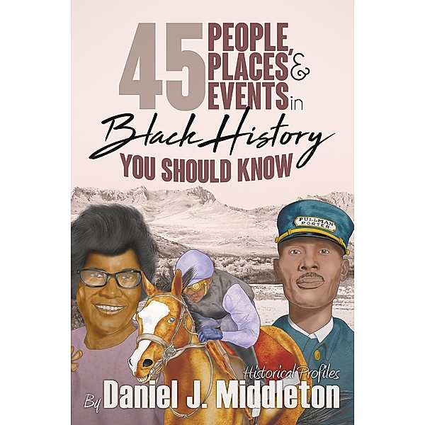 45 People, Places, and Events in Black History You Should Know, Daniel J. Middleton