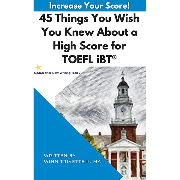 45 Things You Wish You Knew About a High Score for TOEFL iBT®, Winn Trivette