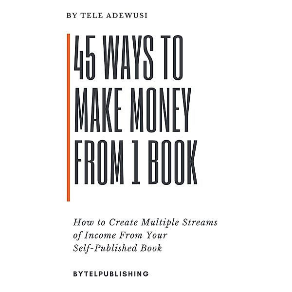 45 Ways To Make Money From 1 Book, Tele Adewusi