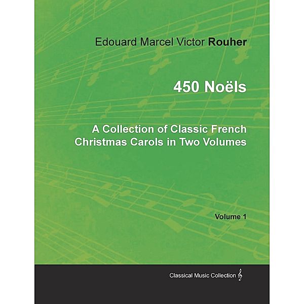 450 NoÃ«ls - A Collection of Classic French Christmas Carols in Two Volumes - Volume 1, Edouard Marcel Victor Rouher