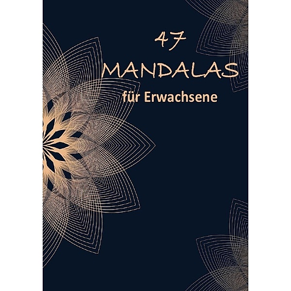 47 Mandala Ornamente: Malbuch für Erwachsene mit entspannenden und inspirierenden Designs, Mirjam Gämperli