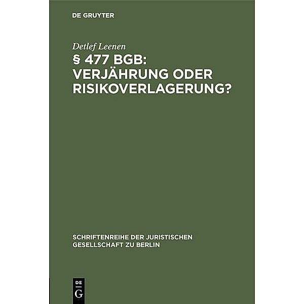 § 477 BGB: Verjährung oder Risikoverlagerung? / Schriftenreihe der Juristischen Gesellschaft zu Berlin Bd.148, Detlef Leenen