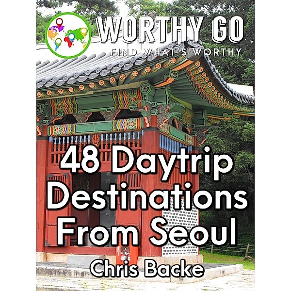 48 Daytrip Destinations From Seoul, Chris Backe