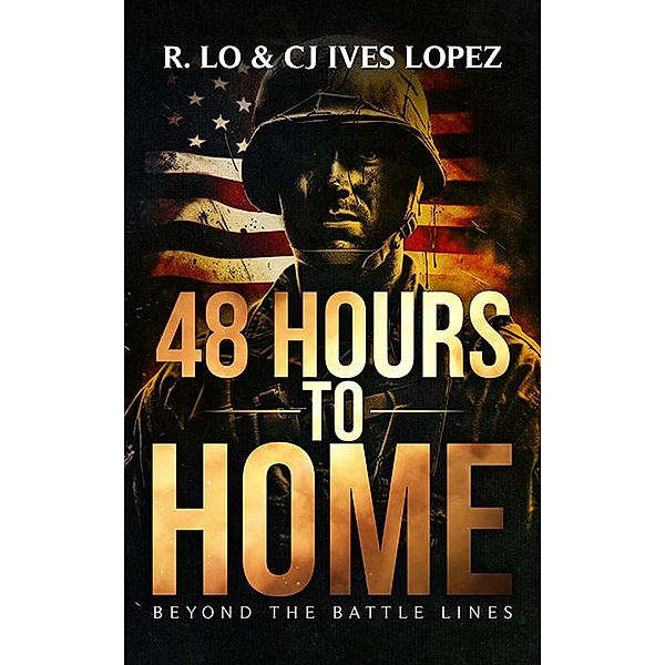 48 Hours to Home (In The Line of Duty, #9) / In The Line of Duty, R. Lo, Cj Ives Lopez