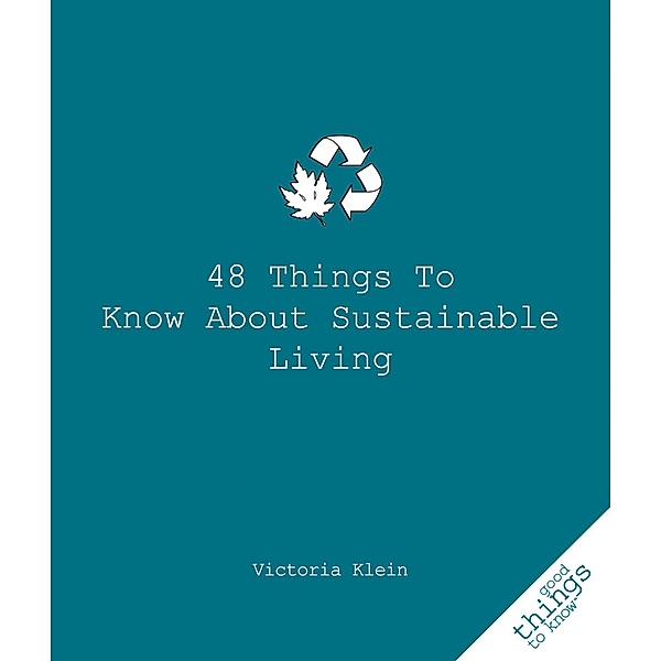 48 Things to Know About Sustainable Living / Good Things to Know, Victoria Klein