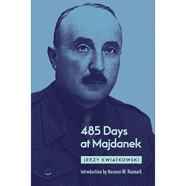 485 Days at Majdanek, Norman M. Naimark
