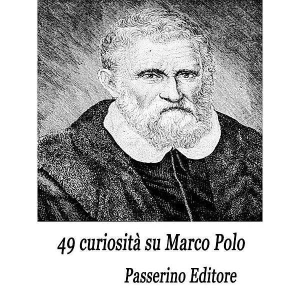 49 curiosità su Marco Polo, Passerino Editore