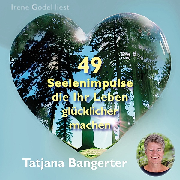 49 Seelenimpulse, die Ihr Leben glücklicher machen, Tatjana Bangerter