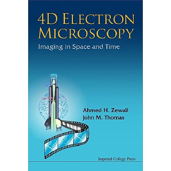4d Electron Microscopy: Imaging In Space And Time, Ahmed H Zewail, John Meurig Thomas