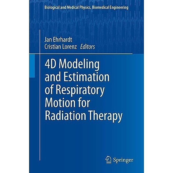 4D Modeling and Estimation of Respiratory Motion for Radiation Therapy / Biological and Medical Physics, Biomedical Engineering