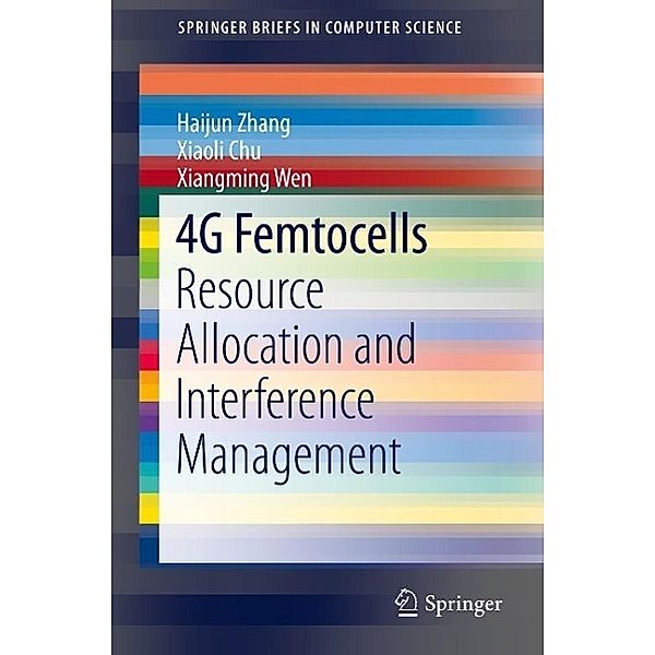 4G Femtocells / SpringerBriefs in Computer Science, Haijun Zhang, Xiaoli Chu, Xiangming Wen