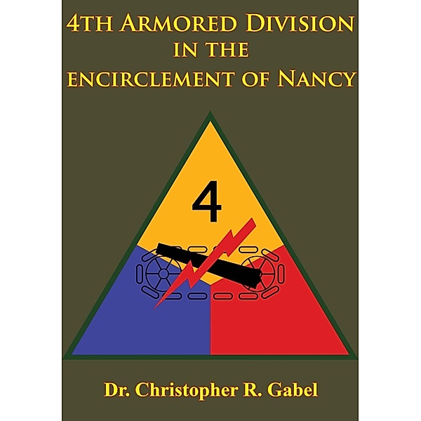4th Armored Division In The Encirclement Of Nancy [Illustrated Edition], Christopher R. Gabel
