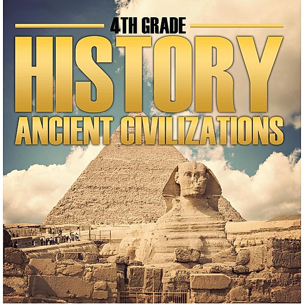 4th Grade History: Ancient Civilizations / Baby Professor, Baby