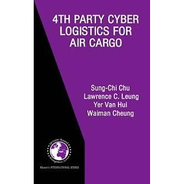 4th Party Cyber Logistics for Air Cargo / International Series in Operations Research & Management Science Bd.73, Sung-Chi Chu, Lawrence C. Leung, Yer Van Hui, Waiman Cheung