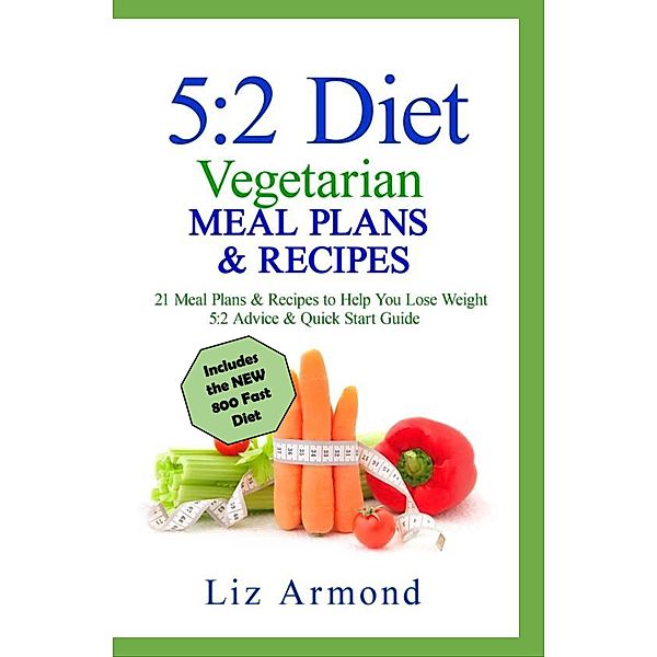 5:2 Diet Vegetarian Meals Plans & Recipes / 5:2 Diet, Liz Armond