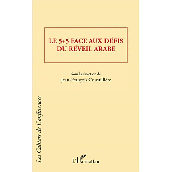 5+5 face aux defis du reveil Arabe Le, Jean-Francois Coustilliere Jean-Francois Coustilliere