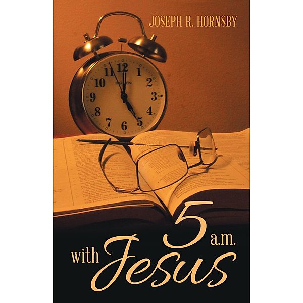5 A.M. with Jesus, Joseph R. Hornsby