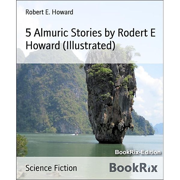 5 Almuric Stories by Rodert E Howard (Illustrated), Robert E. Howard