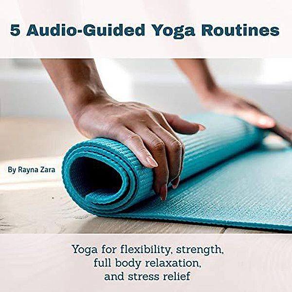 5 Audio Guided Yoga Routines, Rayna Zara