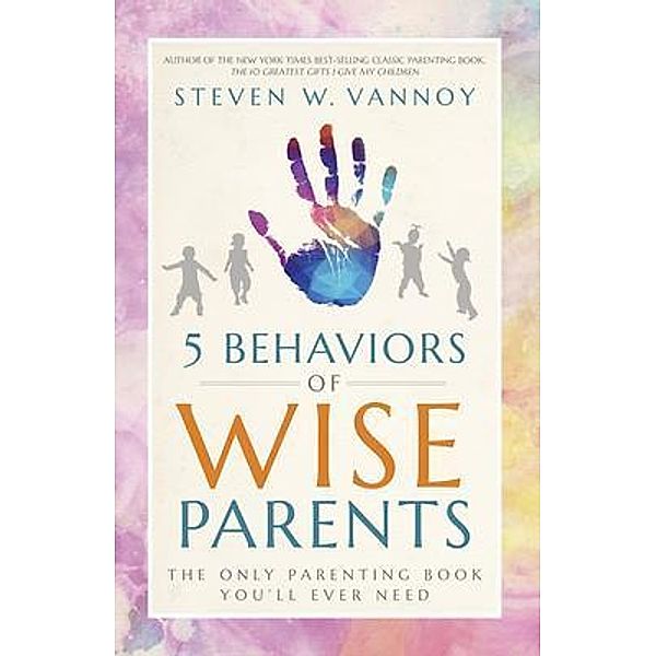 5 Behaviors of Wise Parents, Steven Vannoy