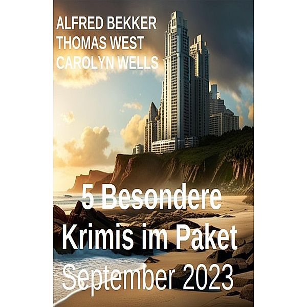 5 Besondere Krimis im Paket September 2023, Alfred Bekker, Thomas West, Carolyn Wells