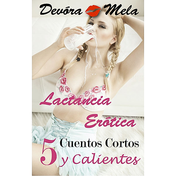 5 Cuentos Cortos y Calientes de Lactancia Erótica, Devora Mela