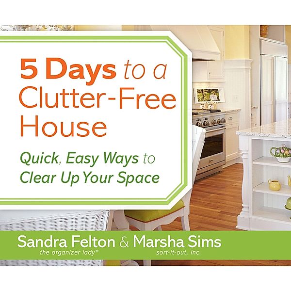 5 Days to a Clutter-Free House, Sandra Felton, Marsha Sims