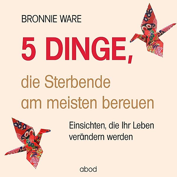 5 Dinge, die Sterbende am meisten bereuen, Bronnie Ware