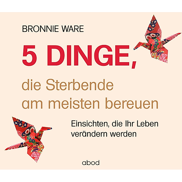 5 Dinge, die Sterbende am meisten bereuen,Audio-CD, Bronnie Ware