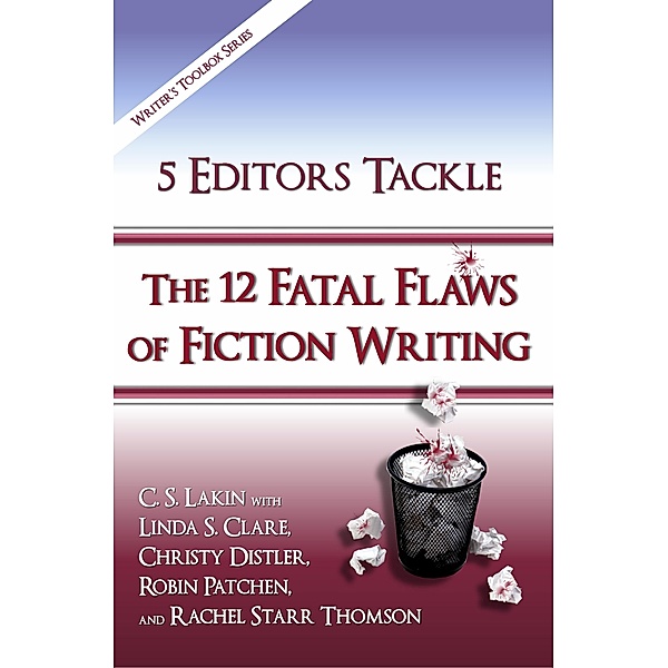 5 Editors Tackle the 12 Fatal Flaws of Fiction Writing (The Writer's Toolbox Series) / The Writer's Toolbox Series, C. S. Lakin, Linda S. Clare, Christy Distler, Robin Patchen, Rachel Starr Thomson