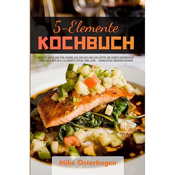 5-Elemente Kochbuch 2021#, Mike Osterhagen
